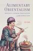 Buch Alimentary Orientalism : Britain???s Literary Imagination and the Edible East