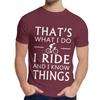 Natural Cotton What I Do I Ride And I Know Things T Shirt Men Harajuku Quality