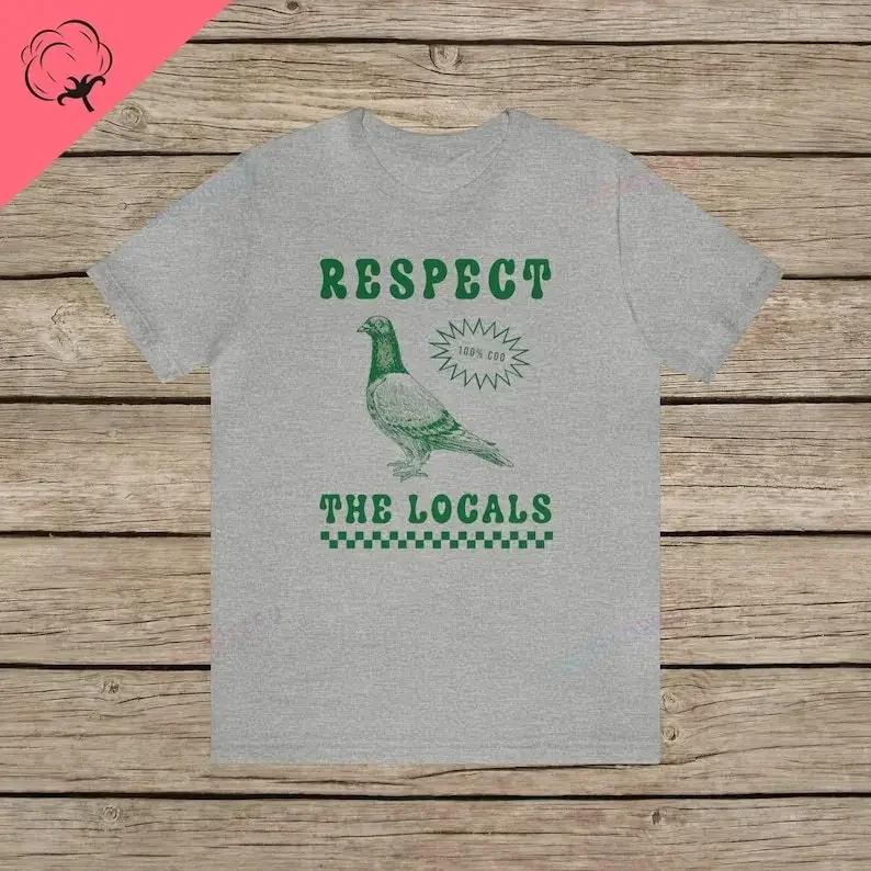 Respect The Locals Pigeon Funny Retro Unisex T-shirt Silly Pigeons Lover Bird Vintage Local Street Rat Wildlife Cotton TShirt
