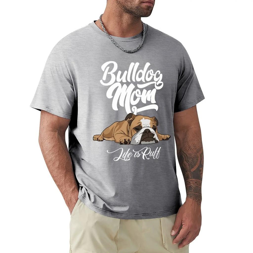 Fun English Bulldog T-shirt Bulldog Mom Life Is Ruff Short Sleeve Casual T-shirt Men Fashion O-neck 100% Cotton TShirts Tee Top