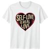 Self Love Is Real Love T-Shirt Self Care Affirmation Valentines Day Gift