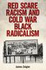 The Red Scare Racism and Cold War Black Radicalism Book