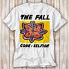 The Fall Code Selfish T Shirt Best Seller Funny Movie Gift Music Meme Top Tee 4051