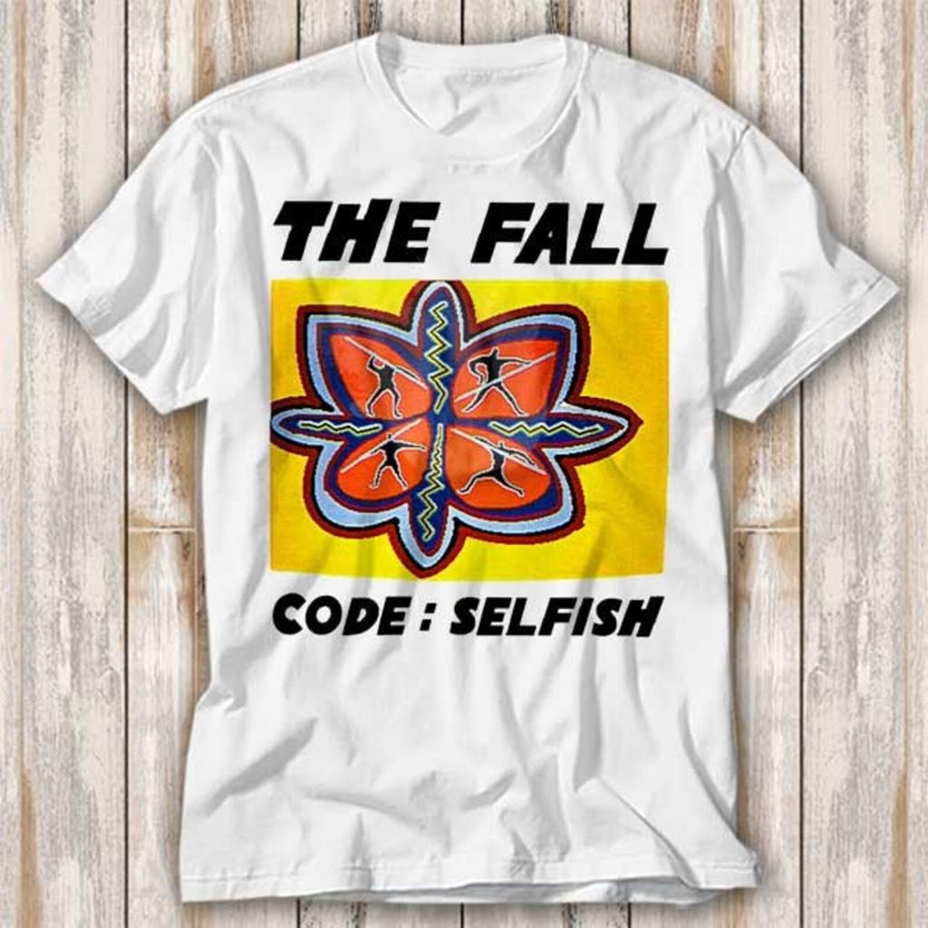 The Fall Code Selfish T Shirt Best Seller Funny Movie Gift Music Meme Top Tee 4051