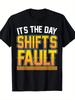It's The Day Shift's Fault" Humorous Black T-Shirt - 100% Cotton, 220g - Ca