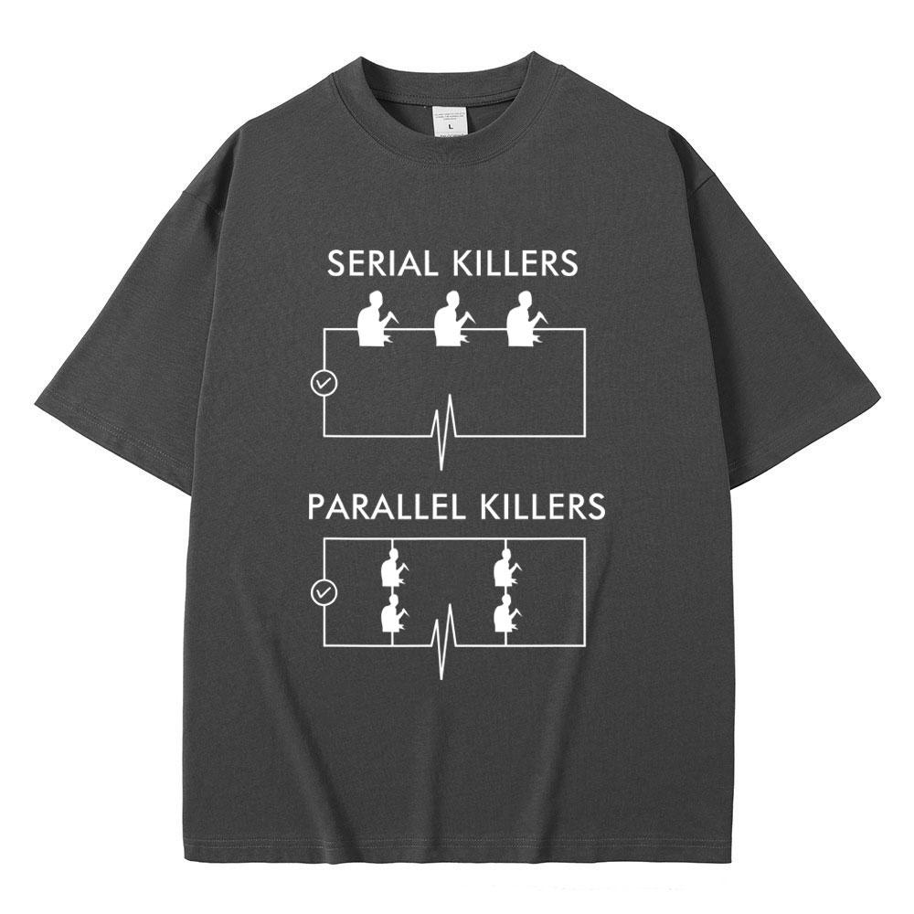 Serial Killers Parallel Killers Funny Meme Tshirt Men Women Casual Vintage Cotton T Shirts Male Gothic Rock Oversized TShirts