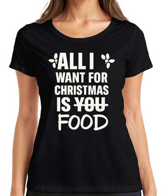 All I Want For Christmas Is Food Funny Christmas Saying Xmas Ladies Tshirt