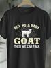Funny Goat Shirts Buy Me A Goat Then We Can Talk - Goats Farmer Rancher T-Shirt, Seasonal Fashion, R