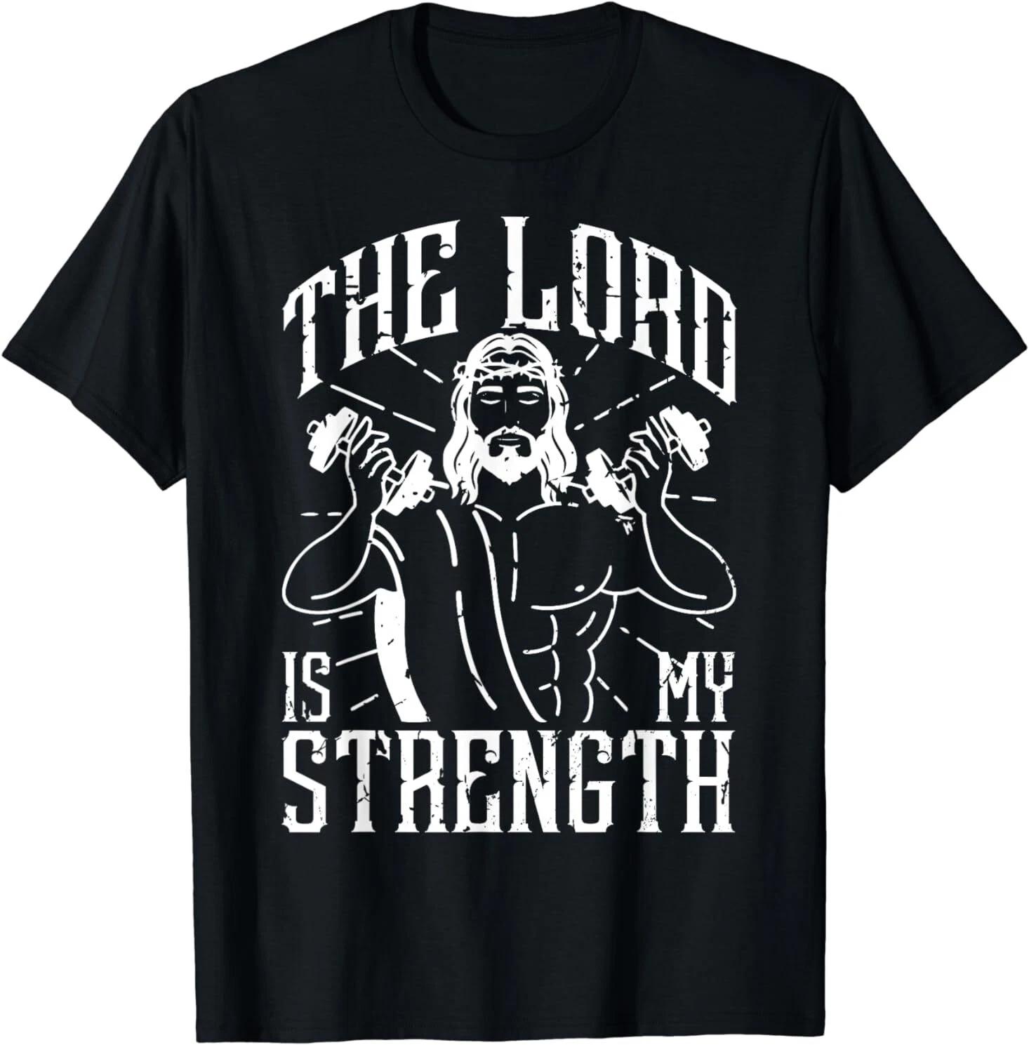 Men s and Women s T-shirts NEW LIMITED The Lord Is My Strength Jesus Christ Clothes For Gym T-Shirt S-3XL L