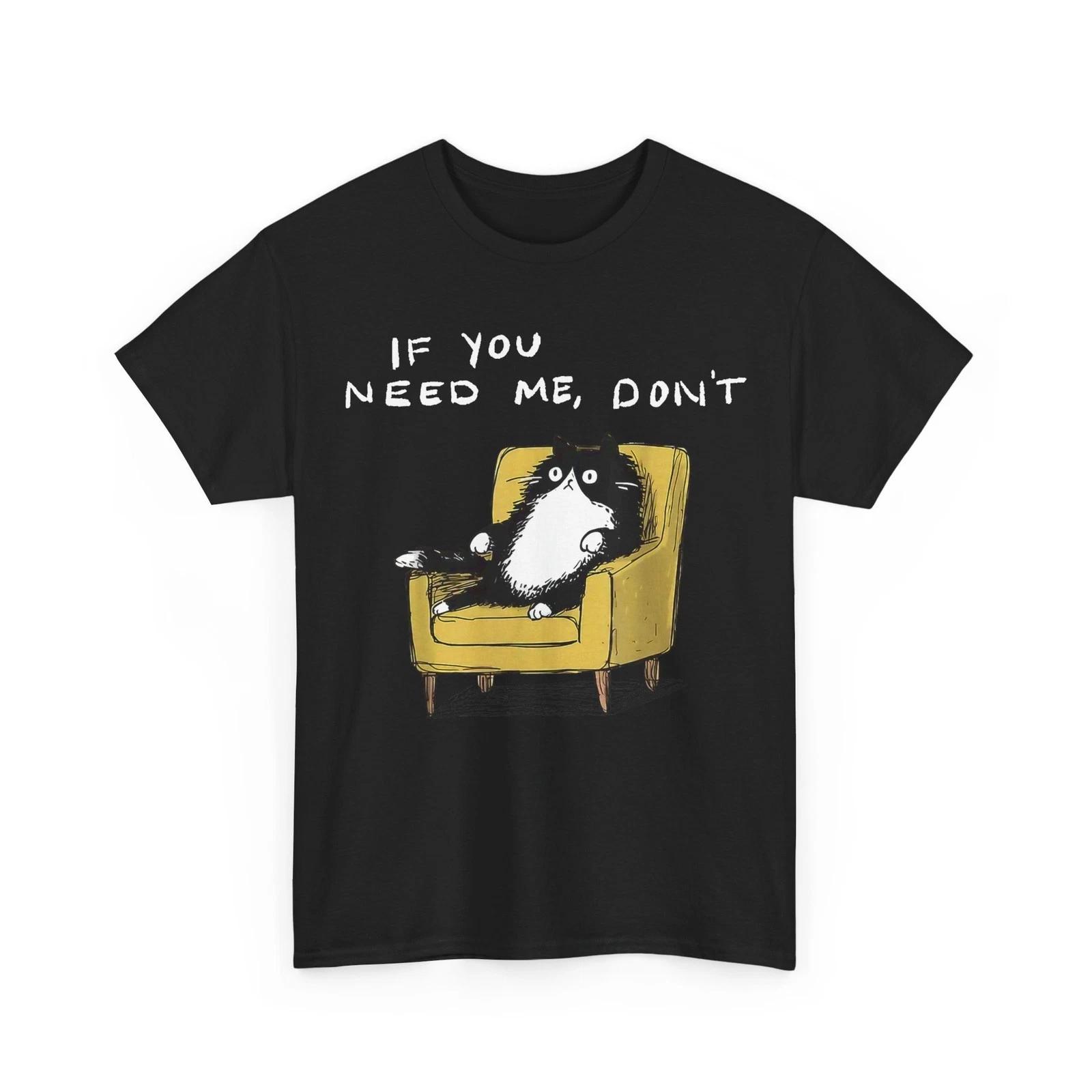 If You Need Me Don’t Funny Black Cat Sarcastic Humor T-Shirt M