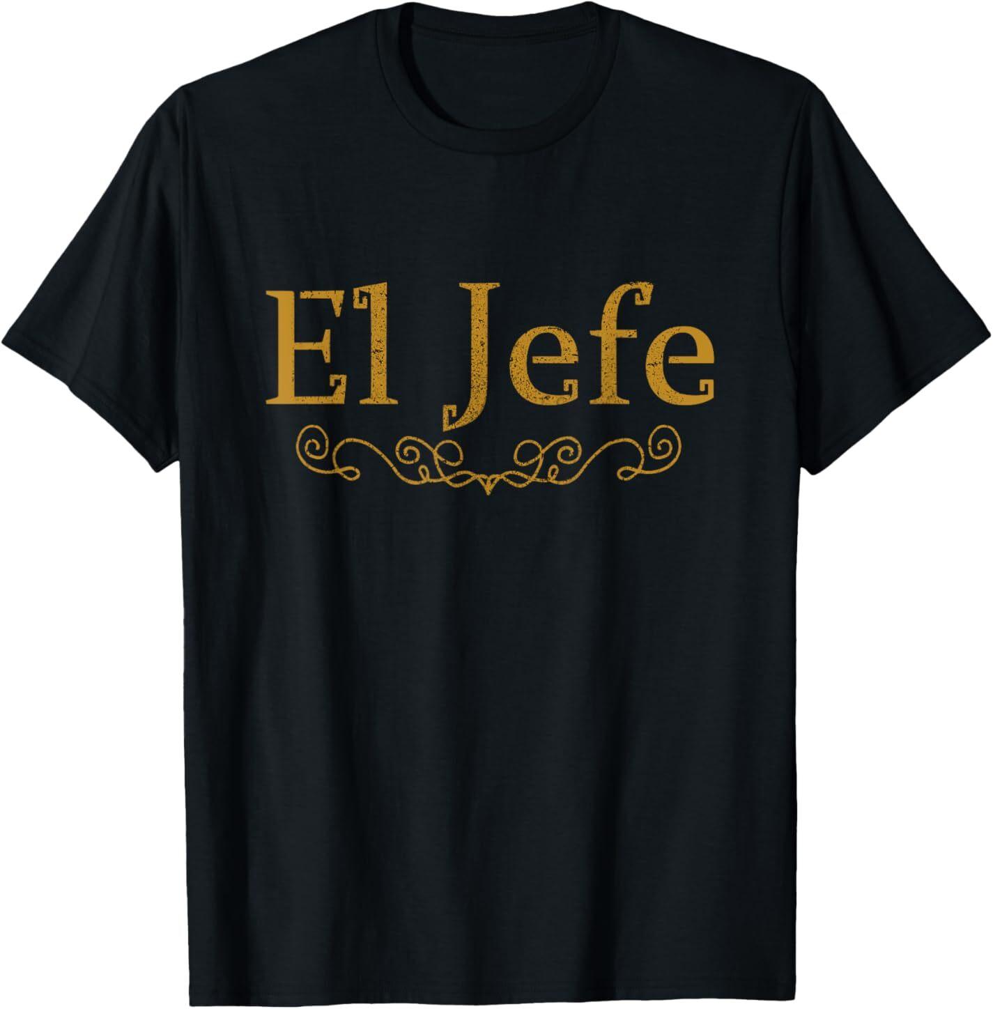 El Jefe The Boss In Spanish Funny Mexican Boss Gift T-Shirt Mens Womens Tees Top 3XL