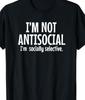 I'm Not Anti Social, I'm Socially Selective Funny T Shirt Tee