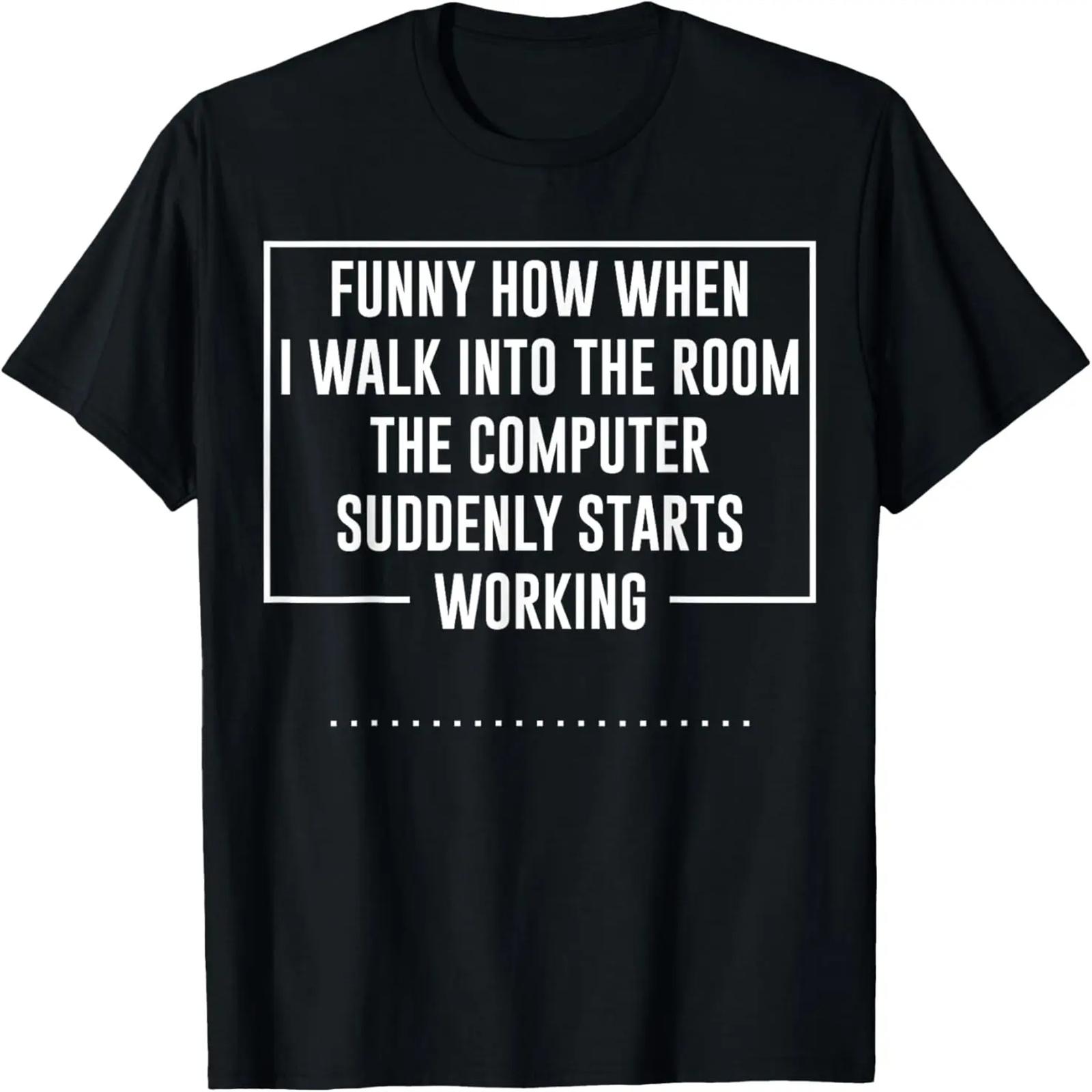 Funny How When I Walk Into The Room The Computer T-Shirt T-Shirt S