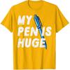 Inappropriate My Pen Is Huge Funny Adult Humor Sarcastic Men T-Shirt