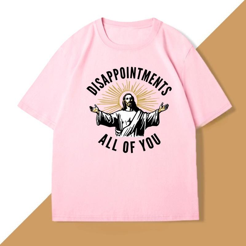 DisappointUnisexts All of You TShirts Jesus Meme Funny Tshirt Harajuku Cotton Short Sleeve Tee Breathable T Shirt WOMEN Clothes