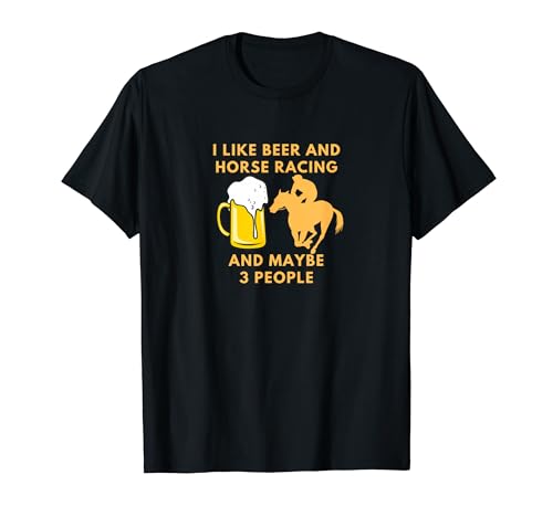 I like beer, horse racing, and maybe three funny gifts T-Shirt