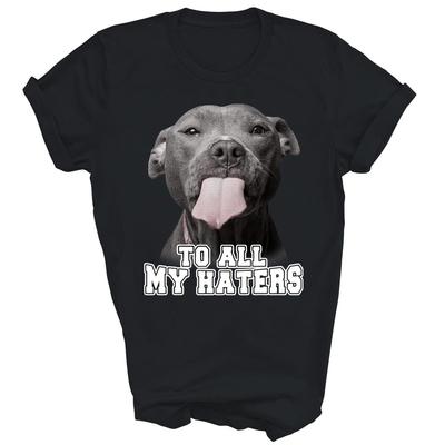 Pitbull To All My Haters Dog Lover Pittie Pit Bull Owner Unisex Shirt Gift