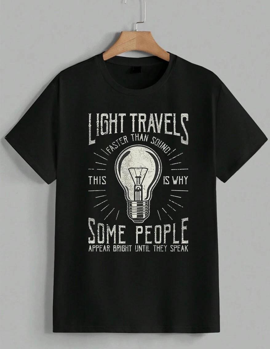 Funny Light Travels Faster Than Sound Sarcastic Meme Novelty T-Shirt Unisex M