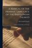 The A Manual of the Aramaic Language of the Babylonian Talmud; Grammar, Chrestomathy and Glossaries Book
