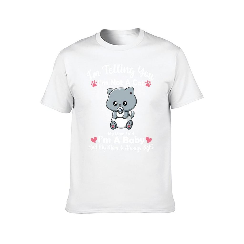 Im Telling You Im Not A Cat My Mom Said Im A Baby And My Mom Is Always Right  Funny baby cat lover TShirt
