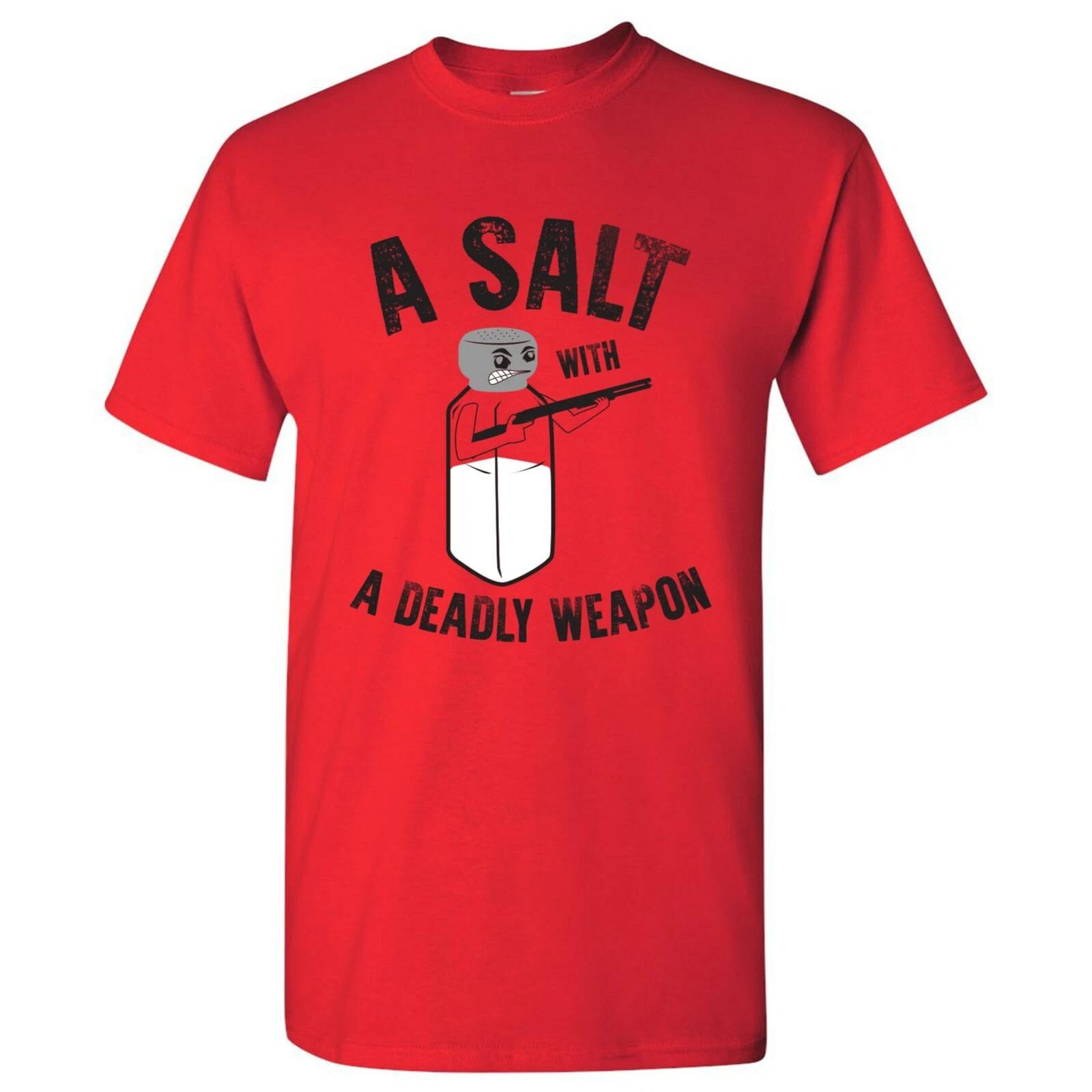 A Salt with A Deadly Weapon - Funny Pun Salt Pepper Sarcastic Joke T Shirt 4XL