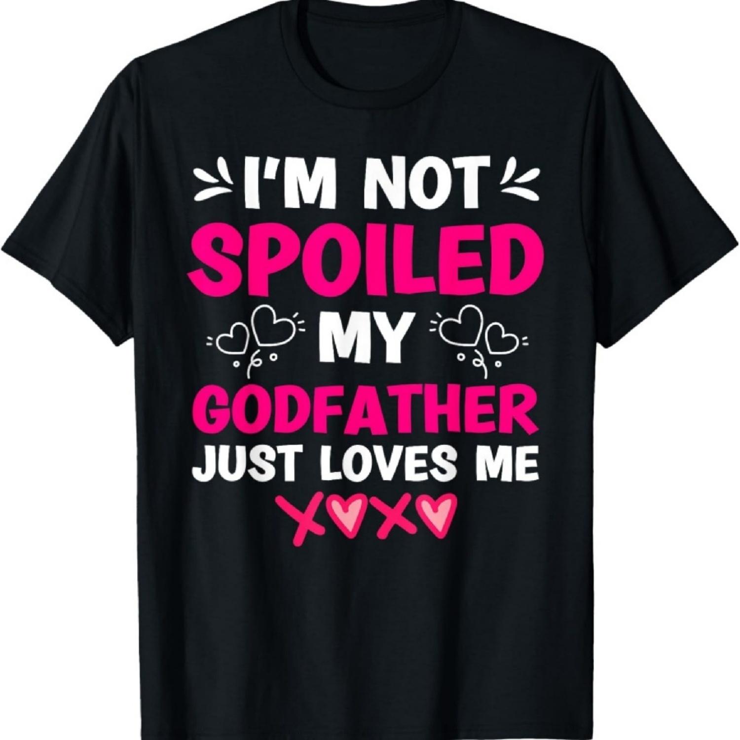 

I m Not Spoiled My Godfather Just Loves Me Goddaughter Girls T-Shirt XXXXXL різнокольоровий