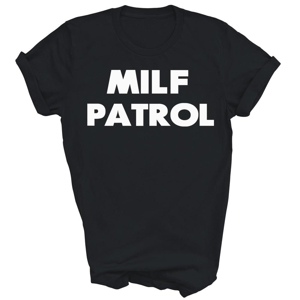 

Funny Adult Humor Milf Patrol Unisex Shirt Gift XL