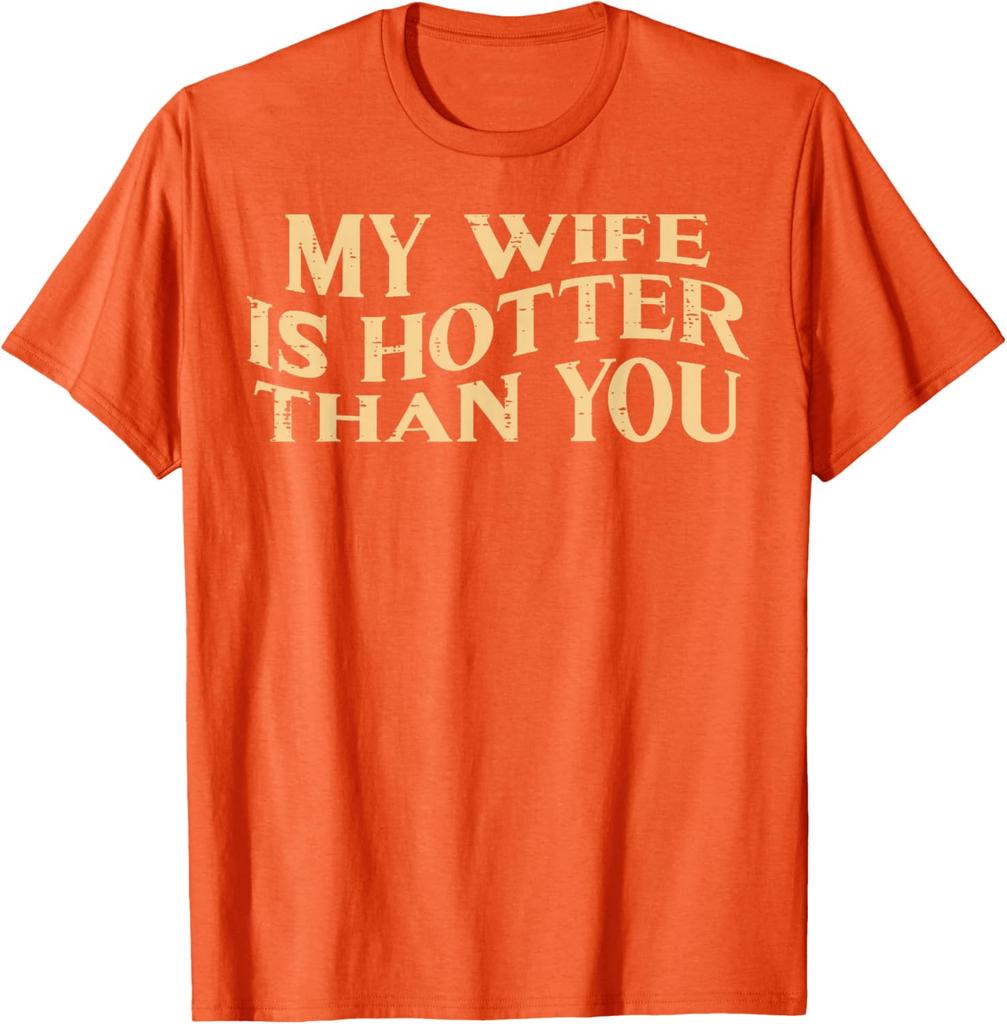 My Wife Is Hotter Than You Husband Men Graphic Cotton TShirt Funny Sarcastic Casual Tee
