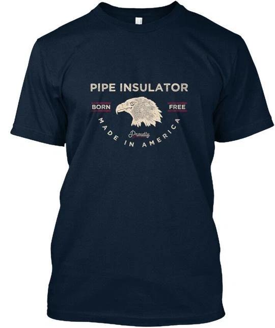 

Pipe Insulator Born Free Made In America Proudly T shirt in USA S to 5XL 2XL