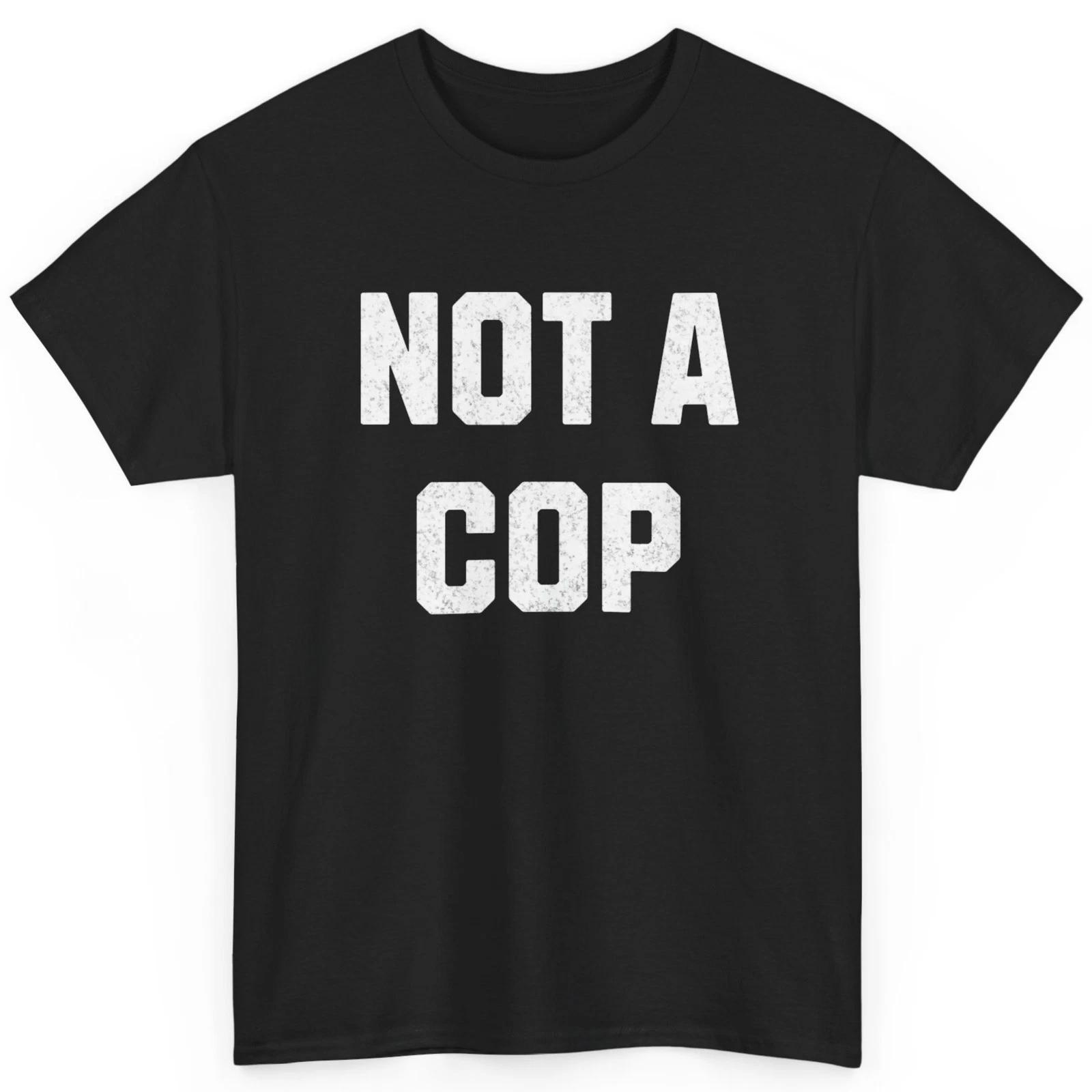 Not A Cop Funny Graphic T-Shirt Meme Joke Gag Gift Tee L