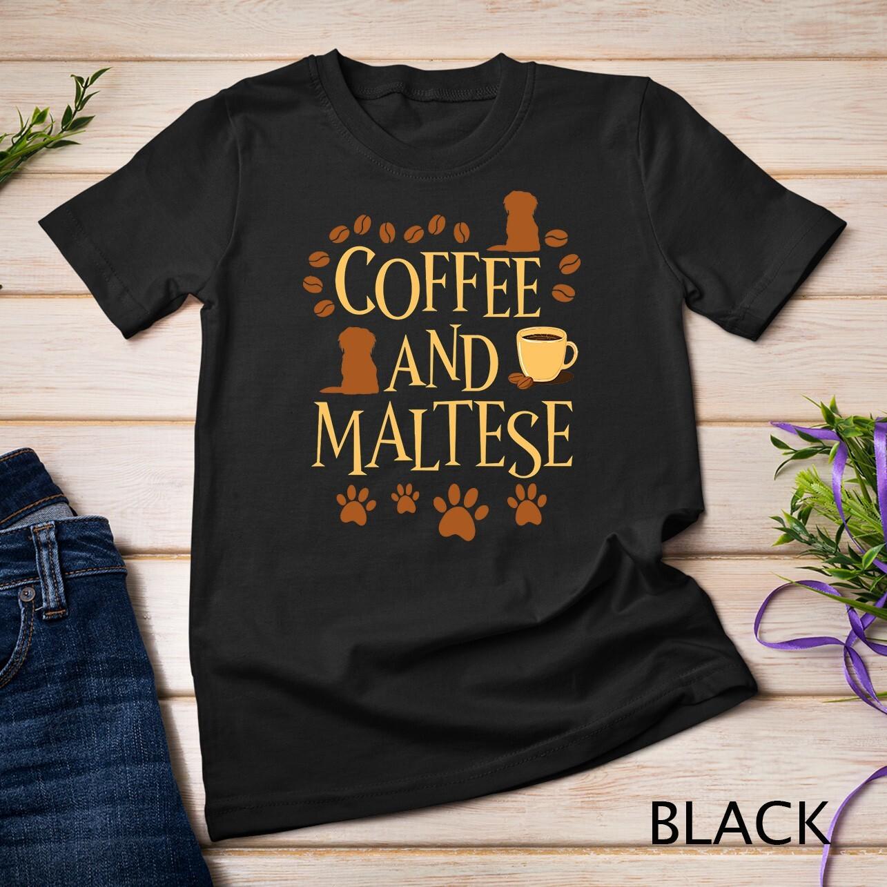 Coffee and Maltese dog dogs dog owner dog sayings T-Shirt Mens Womens Tees Top Unisex T-Shirt Mens Womens Tees Top XL