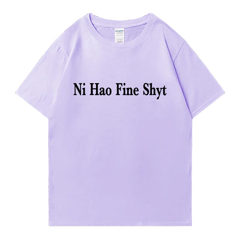 Ni Hao Fine Shyt Meme Slogan Men Women Oversized Summer short sleeve t-shirts 100% Cotton Crew Neck T-shirt Unisex Casual Tops
