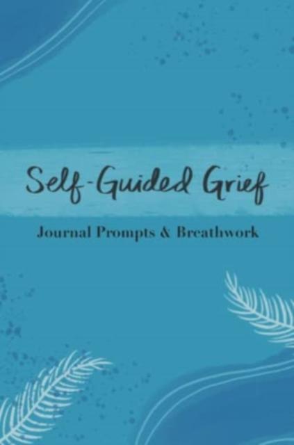 Cartea Self-Guided Grief : Breathwork and Journal Prompts