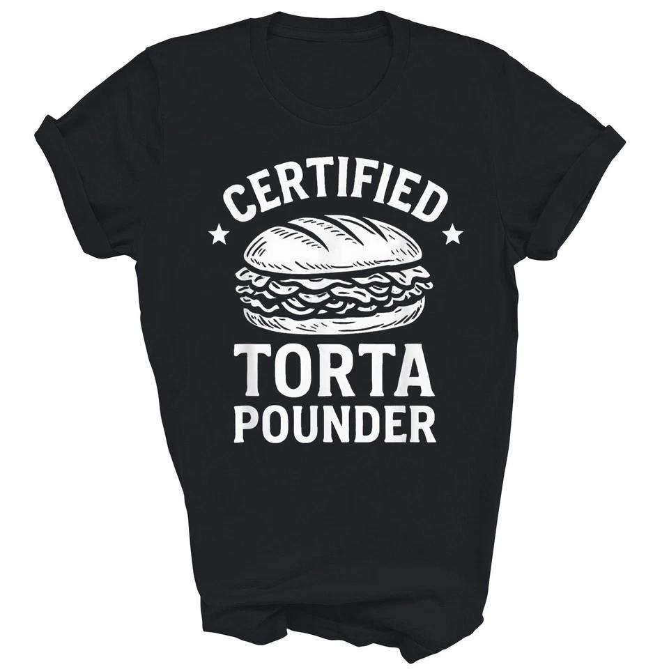 

Certified Torta Pounder Funny Mexican Unisex T-Shirt XL
