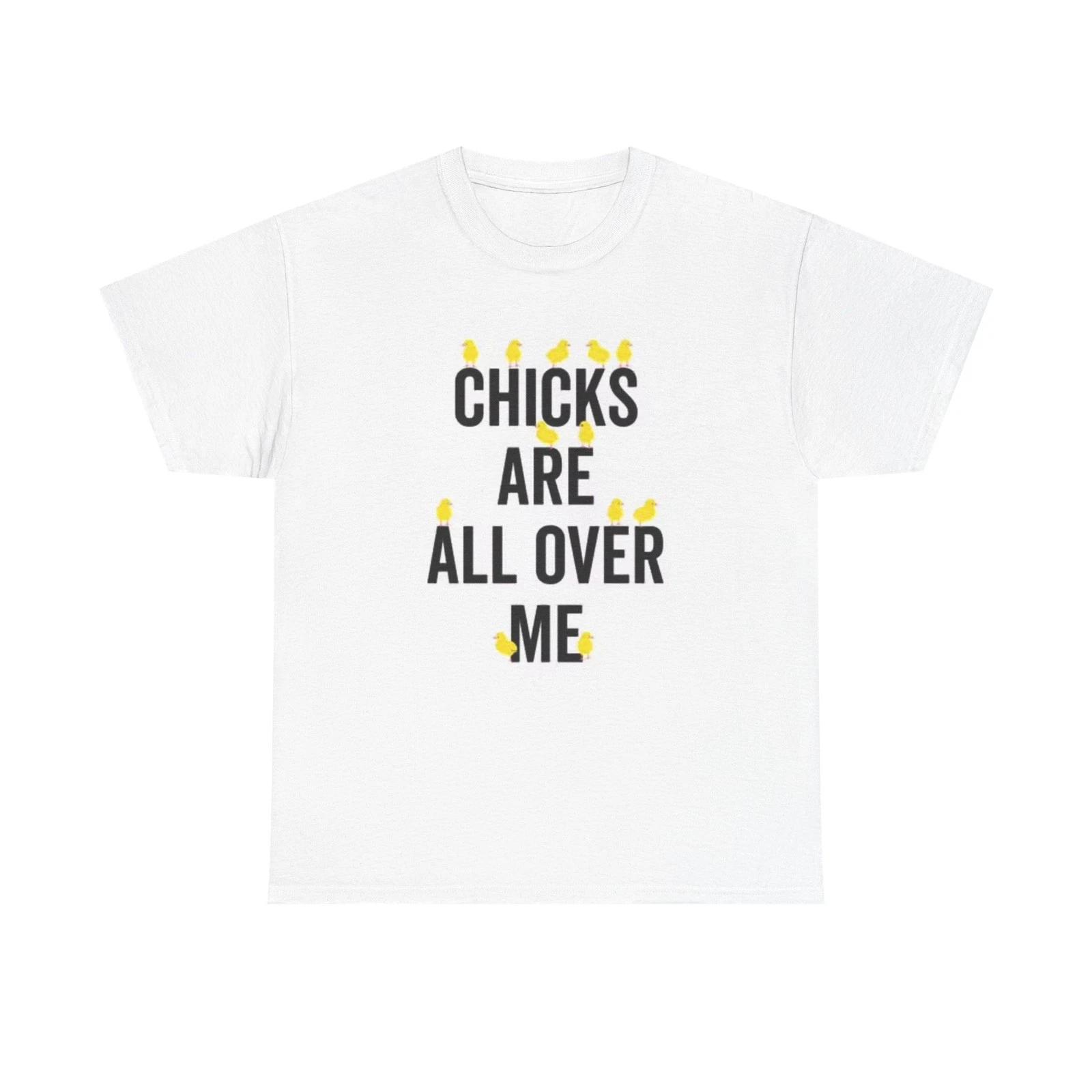 Chicks Are All Over Me Funny Graphic T Shirt Unisex Heavy Cotton Tee 4XL