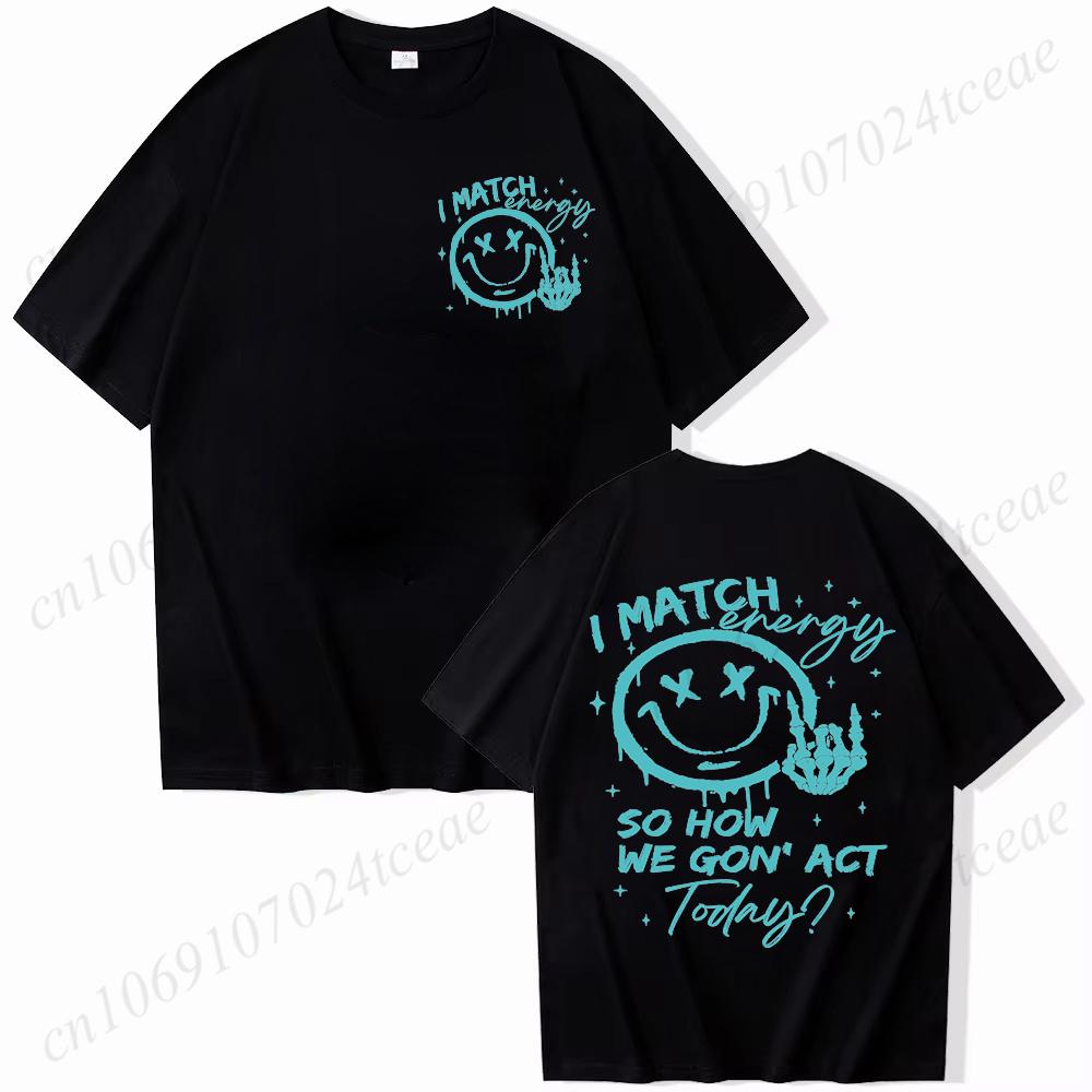 I Match Energy Unisex Tshirts Kindness Sarcastic Trendy Tees Summer Short Sleeve Shirts Birthday Gift Y2k Tops Female Clothing