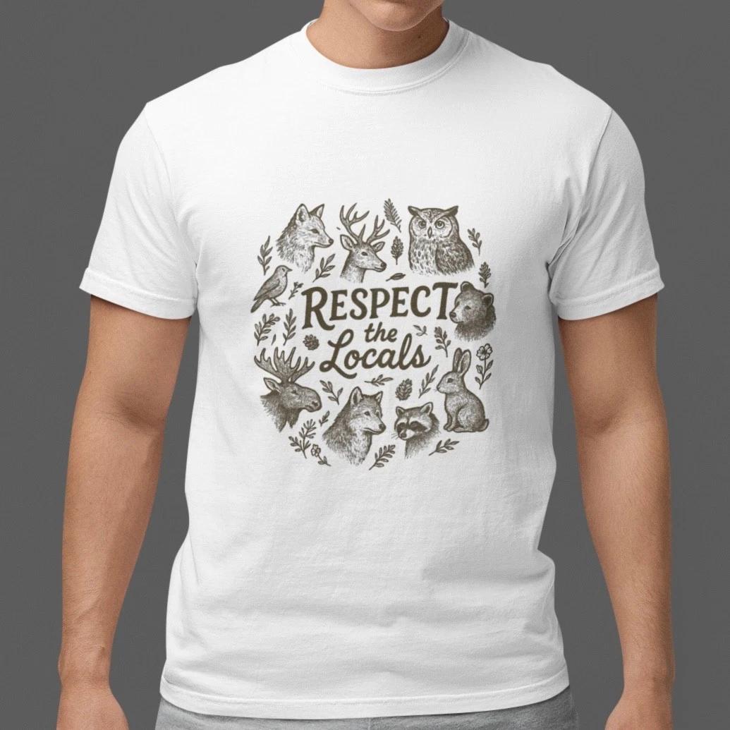 Respect The Locals Shirt Wildlife Nature Graphic Tee Funny Camping Hiking Gift XXXXL