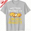 UnisexS Funny Will Trade Chicken Nuggets for Brothers Graphic TShirt Humorous Graphic T Shirts Shirts for Women Gothic Tops