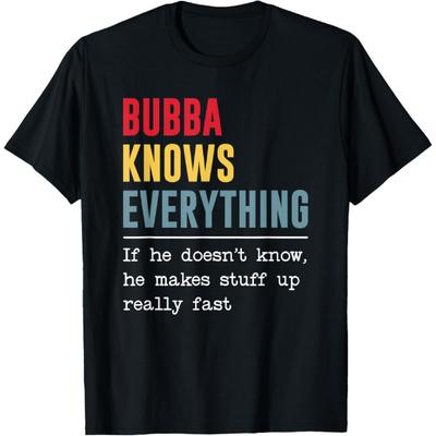 Bubba Knows Everything Shirt Funny Grandpa Father's Day T-Shirt