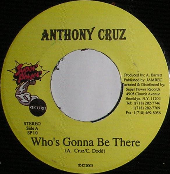 7inch Record ANTHONY CRUZ - Who's Gonna Be There SP10 Super Power 2003 Jamaica Reggae, Ska & Dub Used