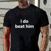 Men T-Shirt I Do Beat Him Print Motorcycle Cotton O-neck Short Sleeve T Shirt Hip Hop Streetwea