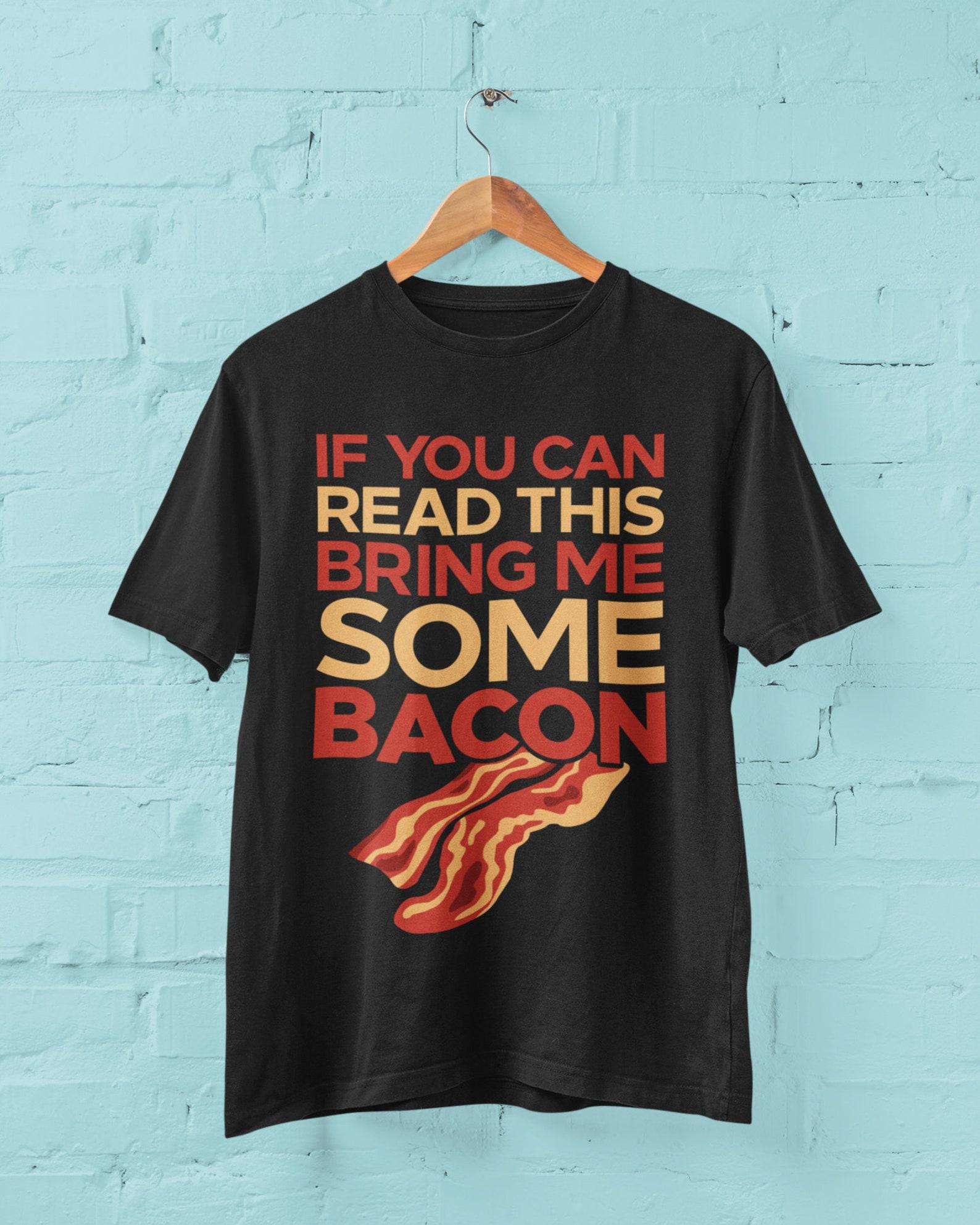 Funny Bacon T-Shirt: If You Can Read This, Bring Me Bacon S