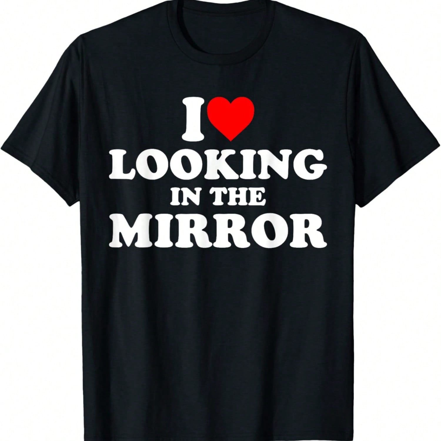 I Love Looking In The Mirror T-Shirt S