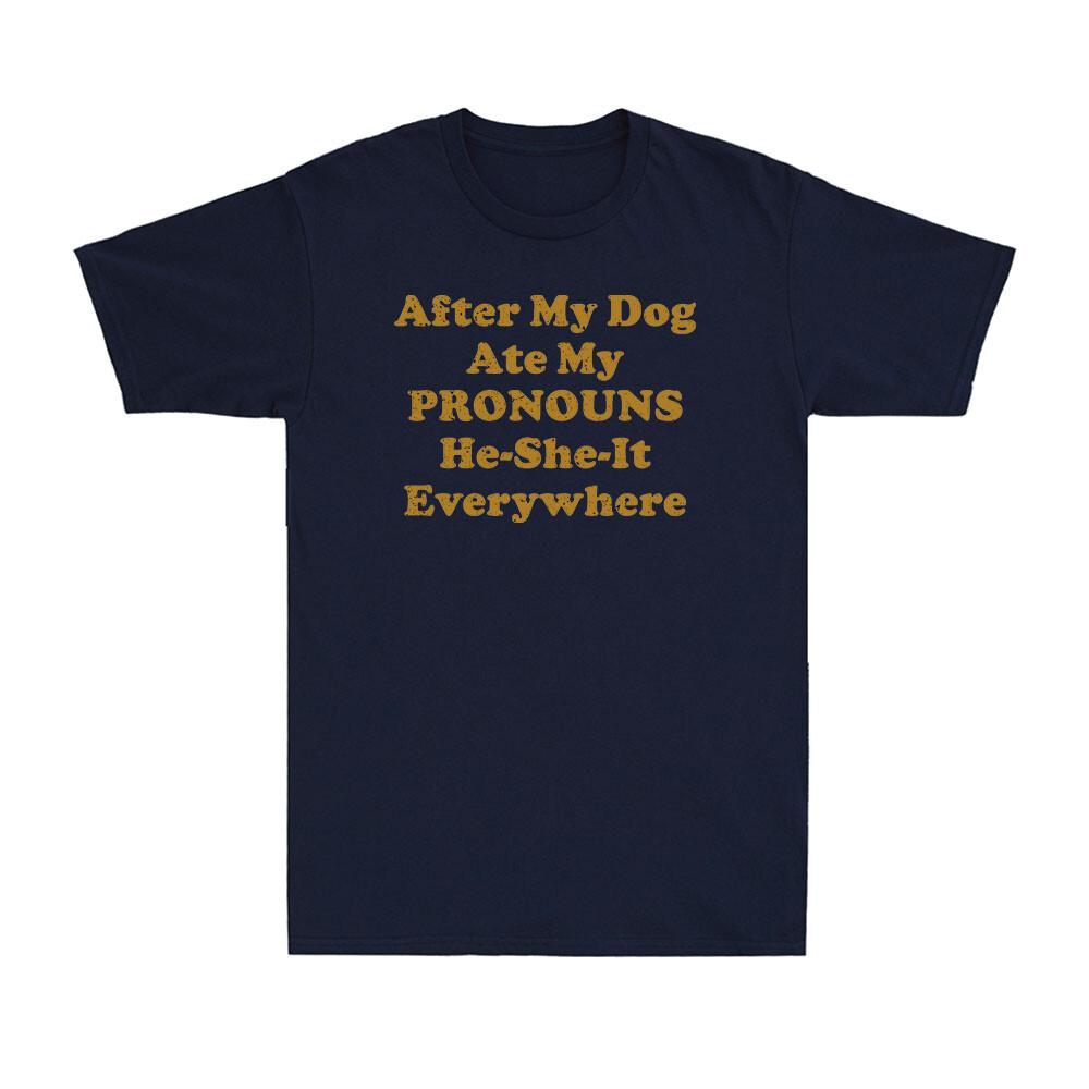 After My Dog Ate My Pronouns HeSheIt Everywhere Funny Saying Unisexs TShirt