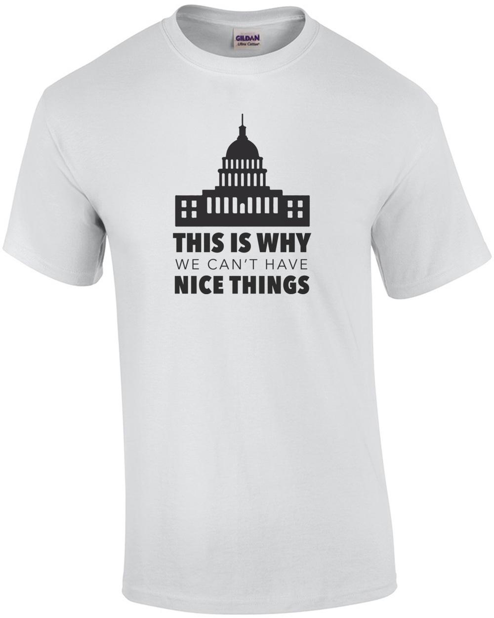 This is why we can t have nice things - Political T-Shirt Unisex T-Shirt XXXXL