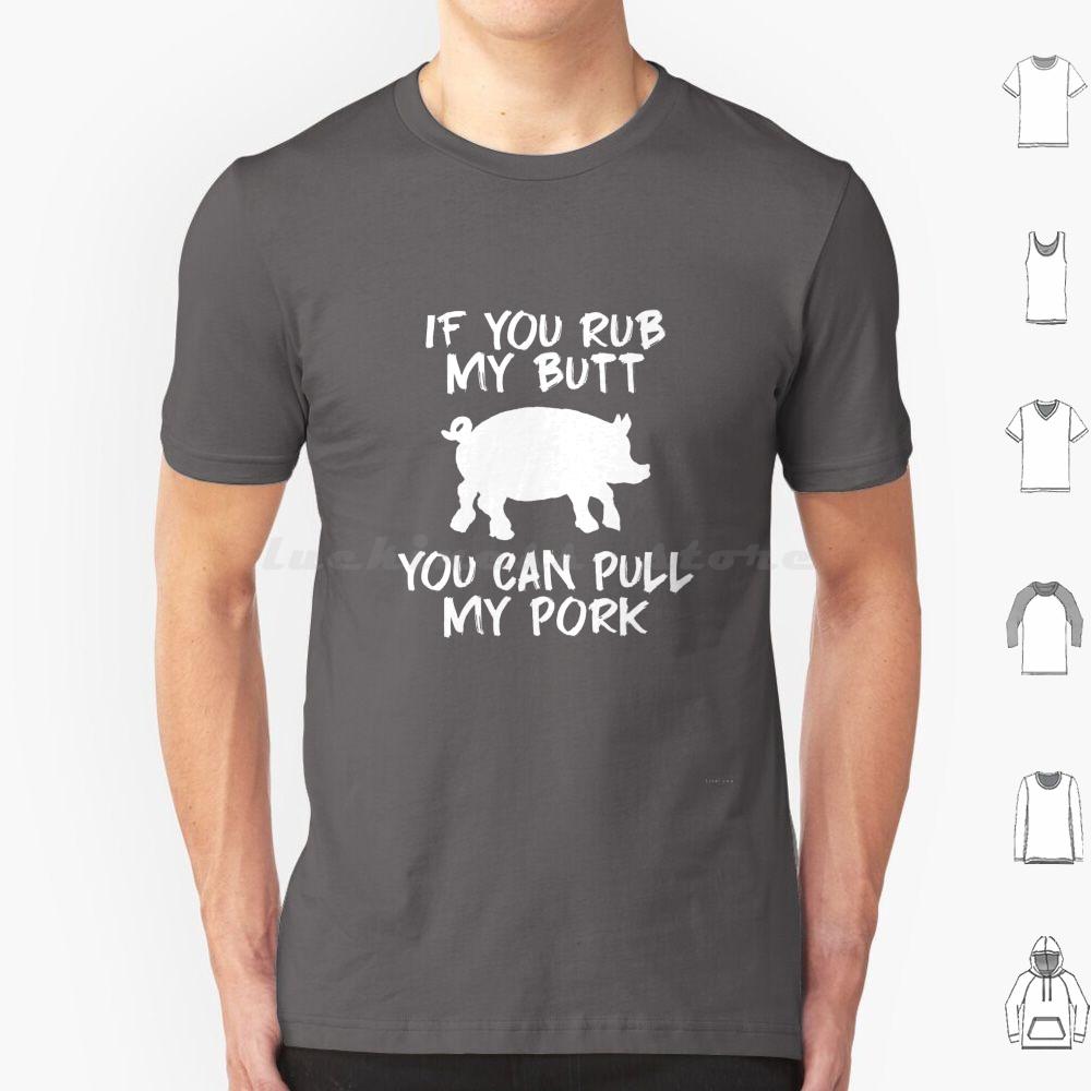 

If You Rub My Butt You Can Pull My Pork Dirty Bbq T Shirt Men Women Kids If You Rub My Butt You Can My Pork Adult S
