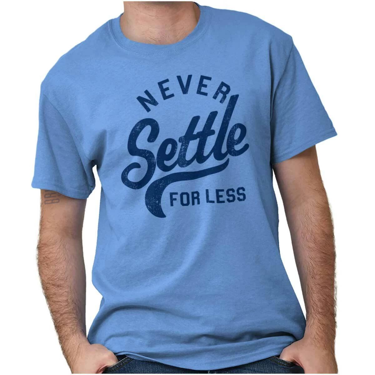 Never Settle Motivation Hope Strength Gift Womens or Mens Crewneck T Shirt Tee XXL