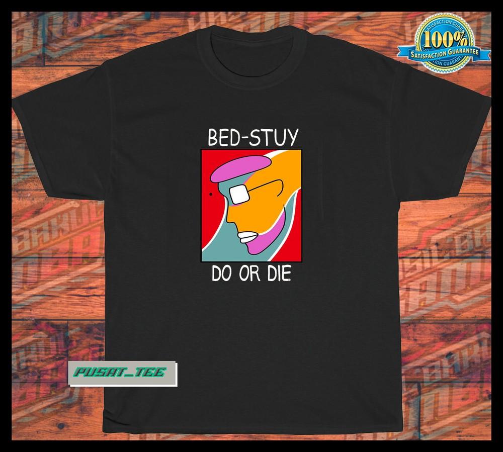 New Bed Stuy Do Or Die logo american funny t shirt SIZE S-5XL Unisex T-Shirt XXXXL