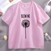 Funny Blow Me Dandelion Flower TShirt Unisex Women Casual Cotton Short Sleeve Tshirt Round Neck Comfortable Streetwear Clothes