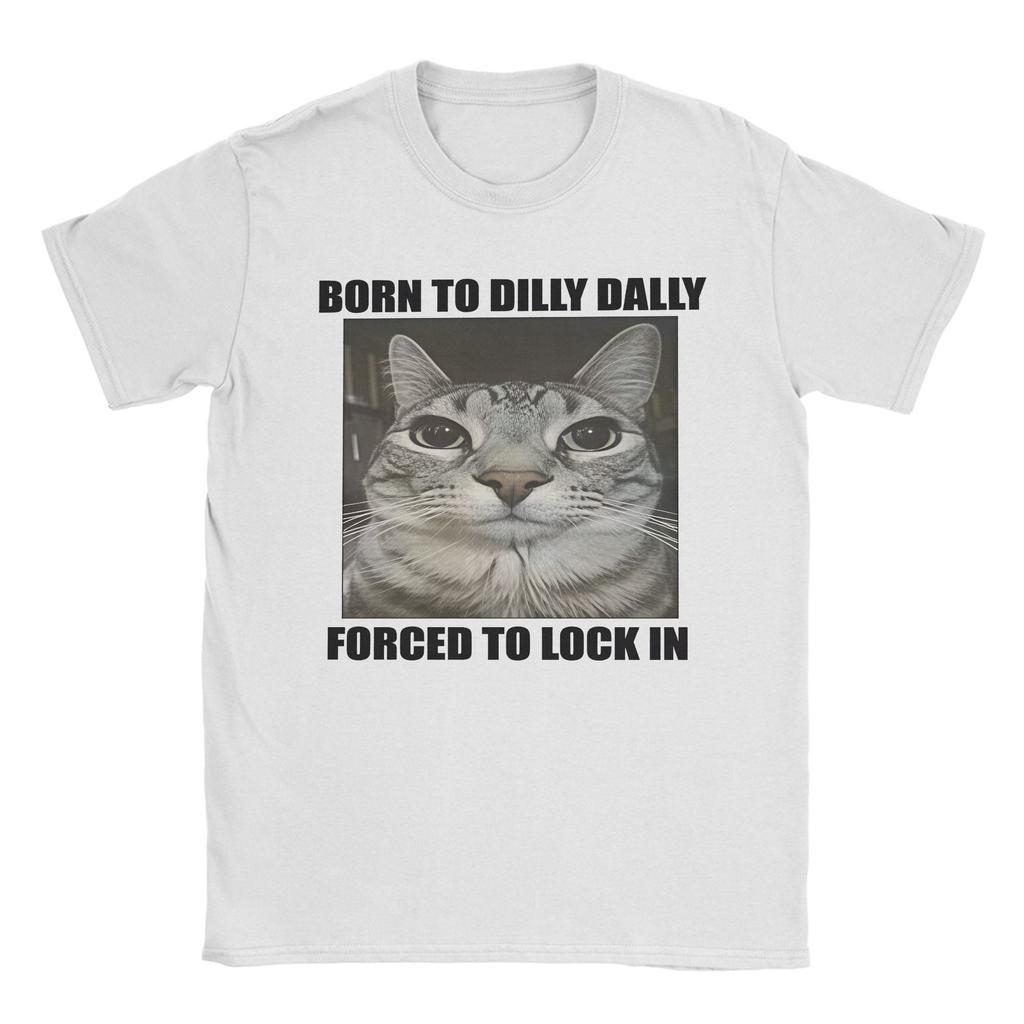 Born To Dilly Dally Forced To Lock In Tshirts Unisex Unisex Funny Cat Casual Pure Cotton Tee Shirt Short Sleeve T Shirts Clothing